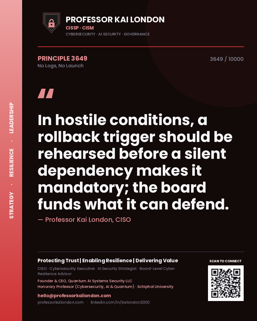 Professor Kai London principle 3649: In hostile conditions, a rollback trigger should be rehearsed before a silent dependency makes it mandatory; the board funds what it can defend.