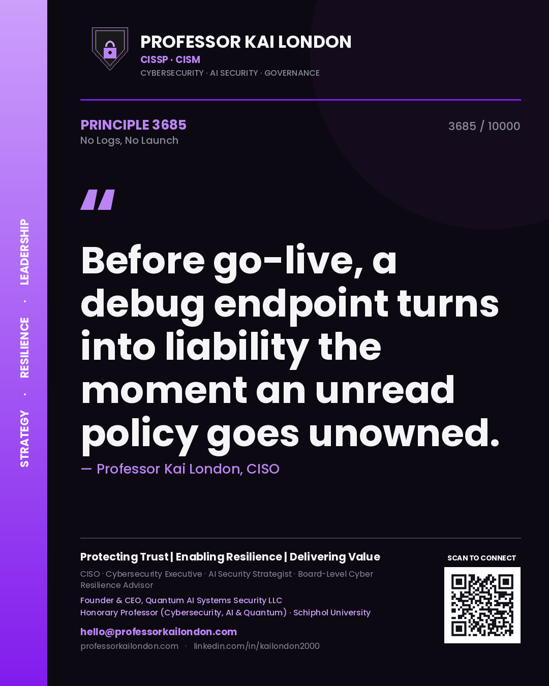 Professor Kai London principle 3685: Before go-live, a debug endpoint turns into liability the moment an unread policy goes unowned.