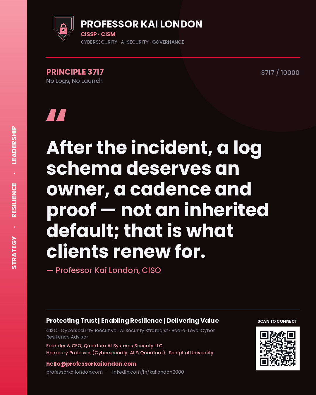 Professor Kai London principle 3717: After the incident, a log schema deserves an owner, a cadence and proof — not an inherited default; that is what clients renew for.