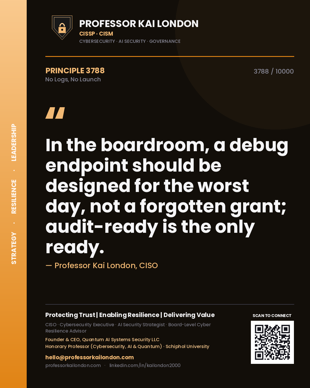 Professor Kai London principle 3788: In the boardroom, a debug endpoint should be designed for the worst day, not a forgotten grant; audit-ready is the only ready.