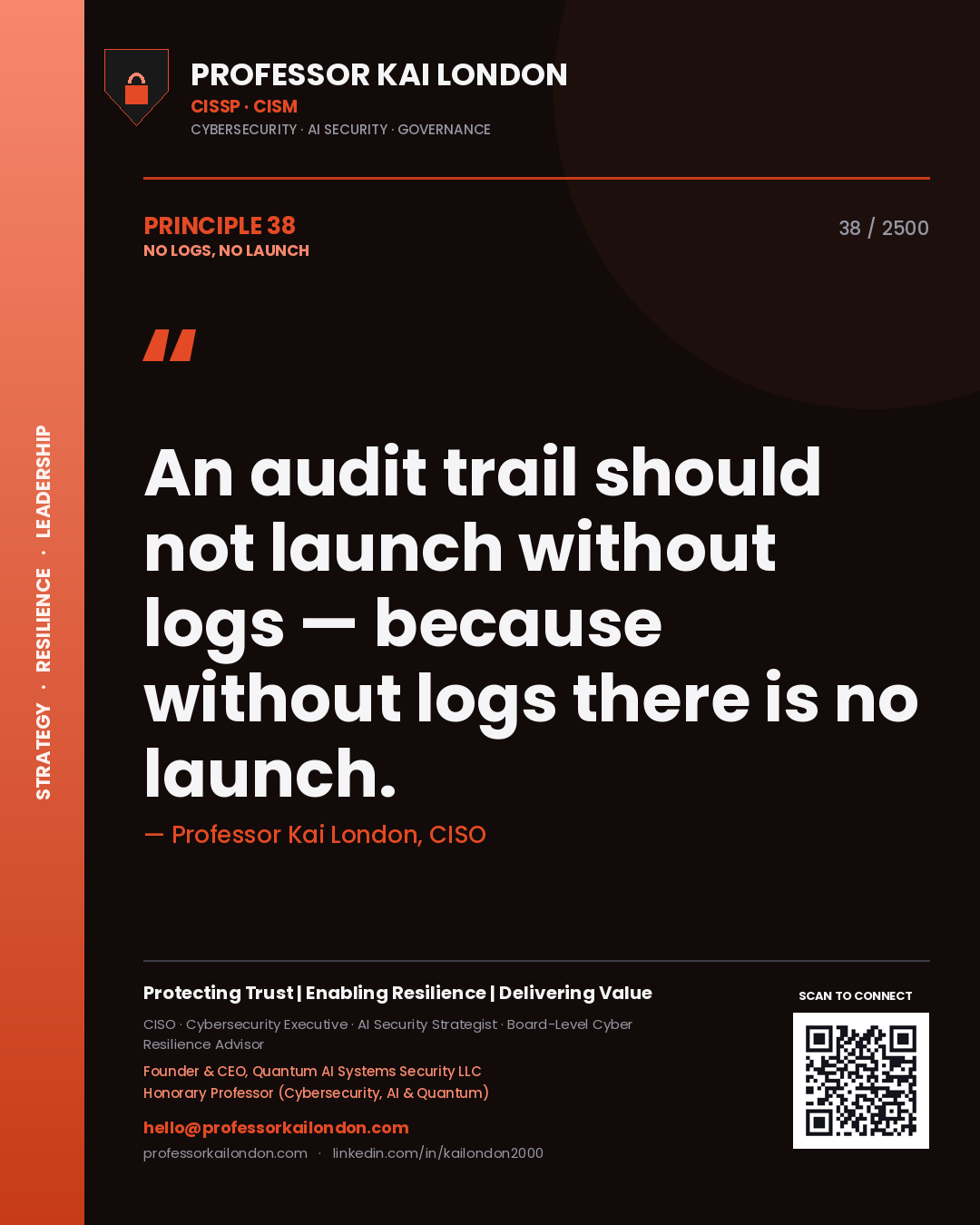 Professor Kai London principle 38: An audit trail should not launch without logs — because without logs there is no launch.