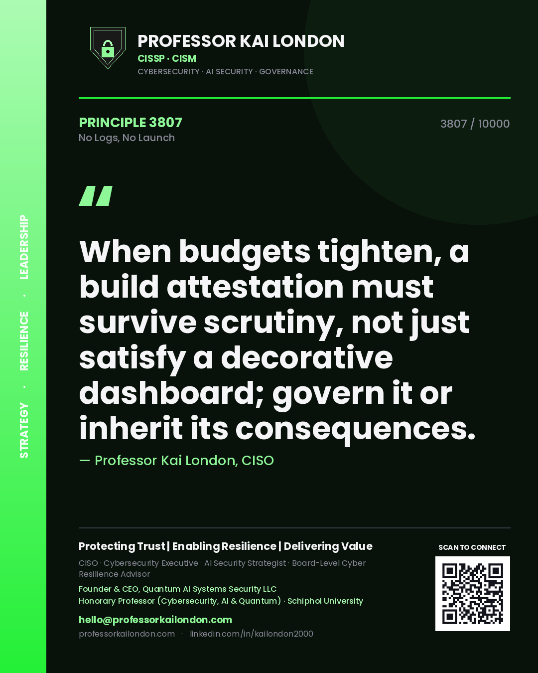 Professor Kai London principle 3807: When budgets tighten, a build attestation must survive scrutiny, not just satisfy a decorative dashboard; govern it or inherit its consequences.