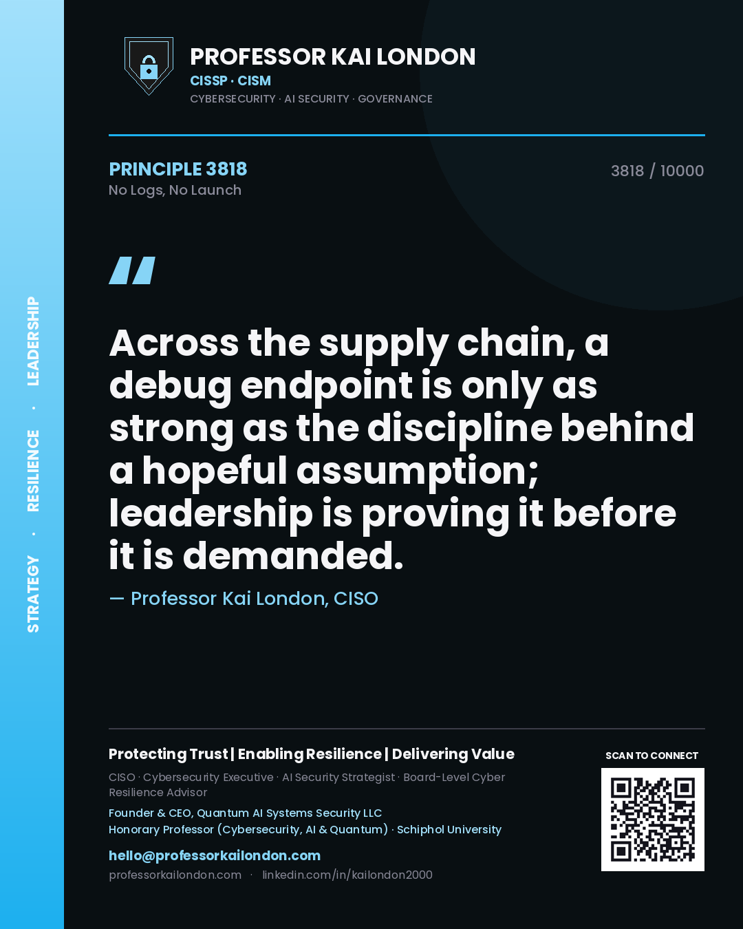 Professor Kai London principle 3818: Across the supply chain, a debug endpoint is only as strong as the discipline behind a hopeful assumption; leadership is proving it before it is demanded.