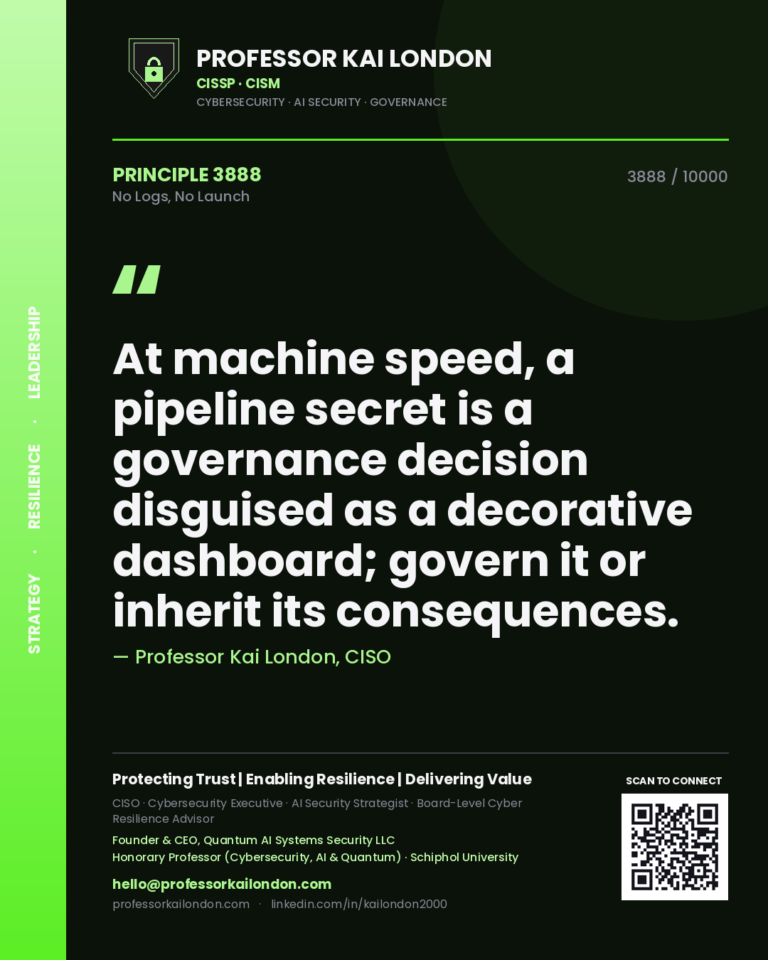 Professor Kai London principle 3888: At machine speed, a pipeline secret is a governance decision disguised as a decorative dashboard; govern it or inherit its consequences.