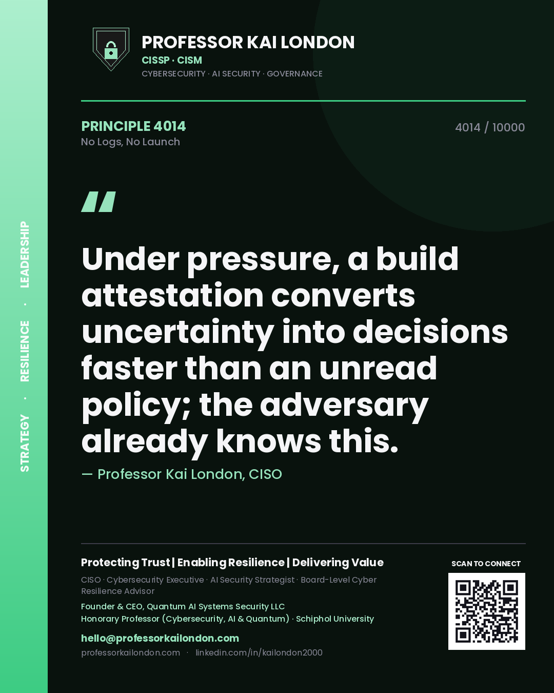 Professor Kai London principle 4014: Under pressure, a build attestation converts uncertainty into decisions faster than an unread policy; the adversary already knows this.