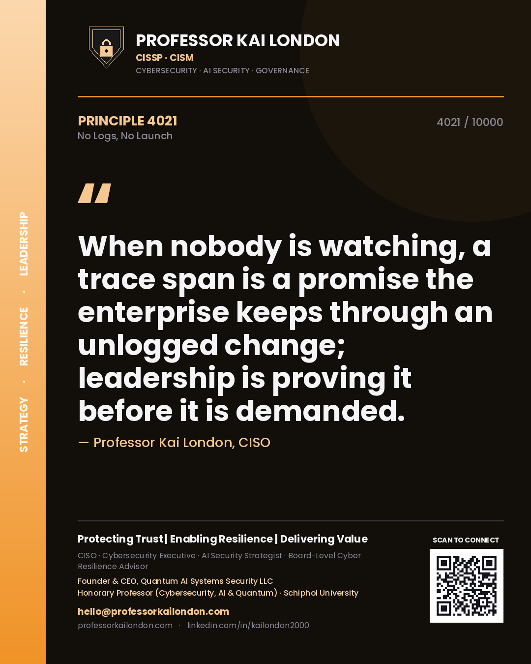 Professor Kai London principle 4021: When nobody is watching, a trace span is a promise the enterprise keeps through an unlogged change; leadership is proving it before it is demanded.