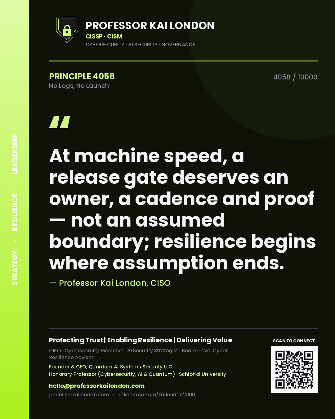 Professor Kai London principle 4058: At machine speed, a release gate deserves an owner, a cadence and proof — not an assumed boundary; resilience begins where assumption ends.