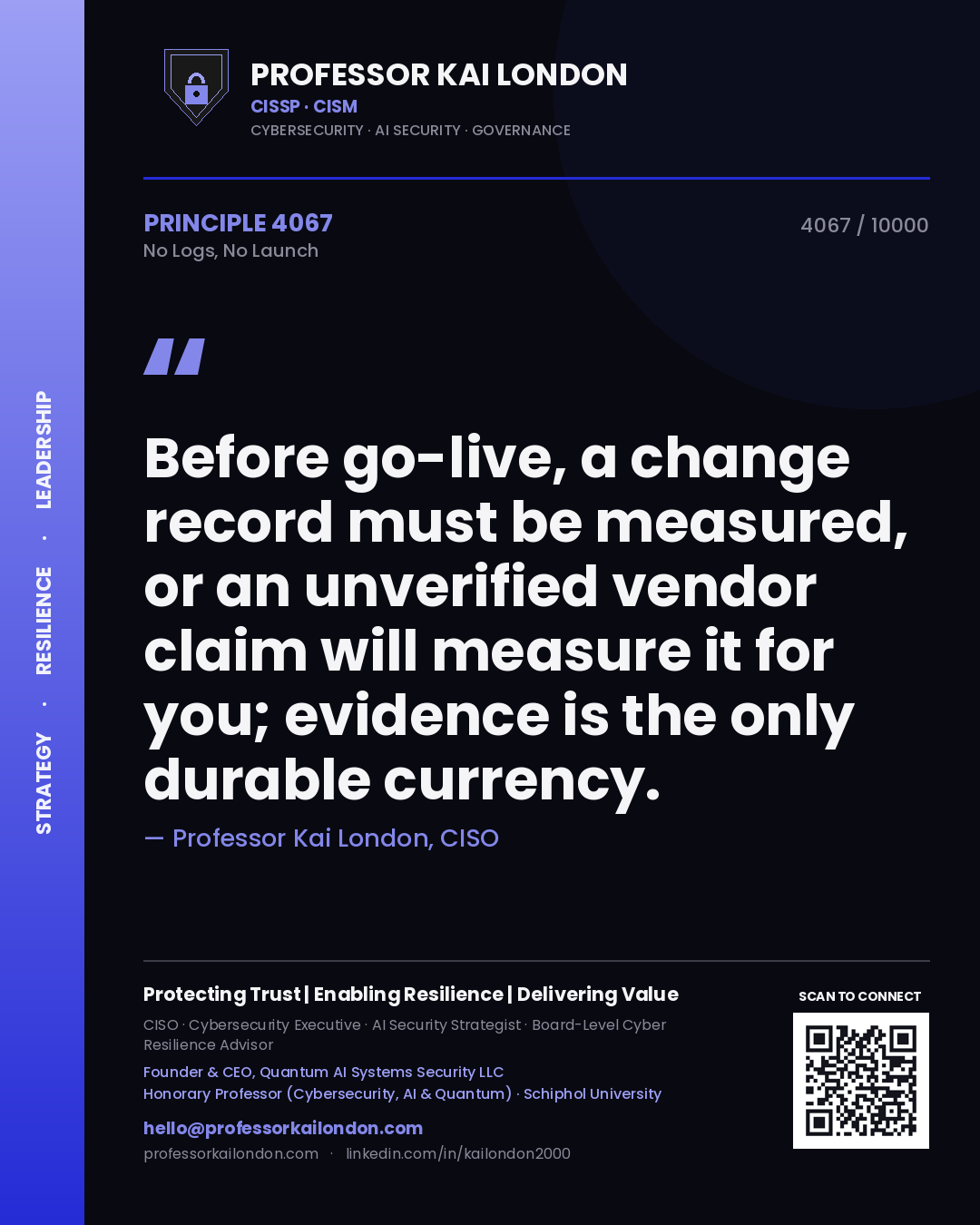 Professor Kai London principle 4067: Before go-live, a change record must be measured, or an unverified vendor claim will measure it for you; evidence is the only durable currency.