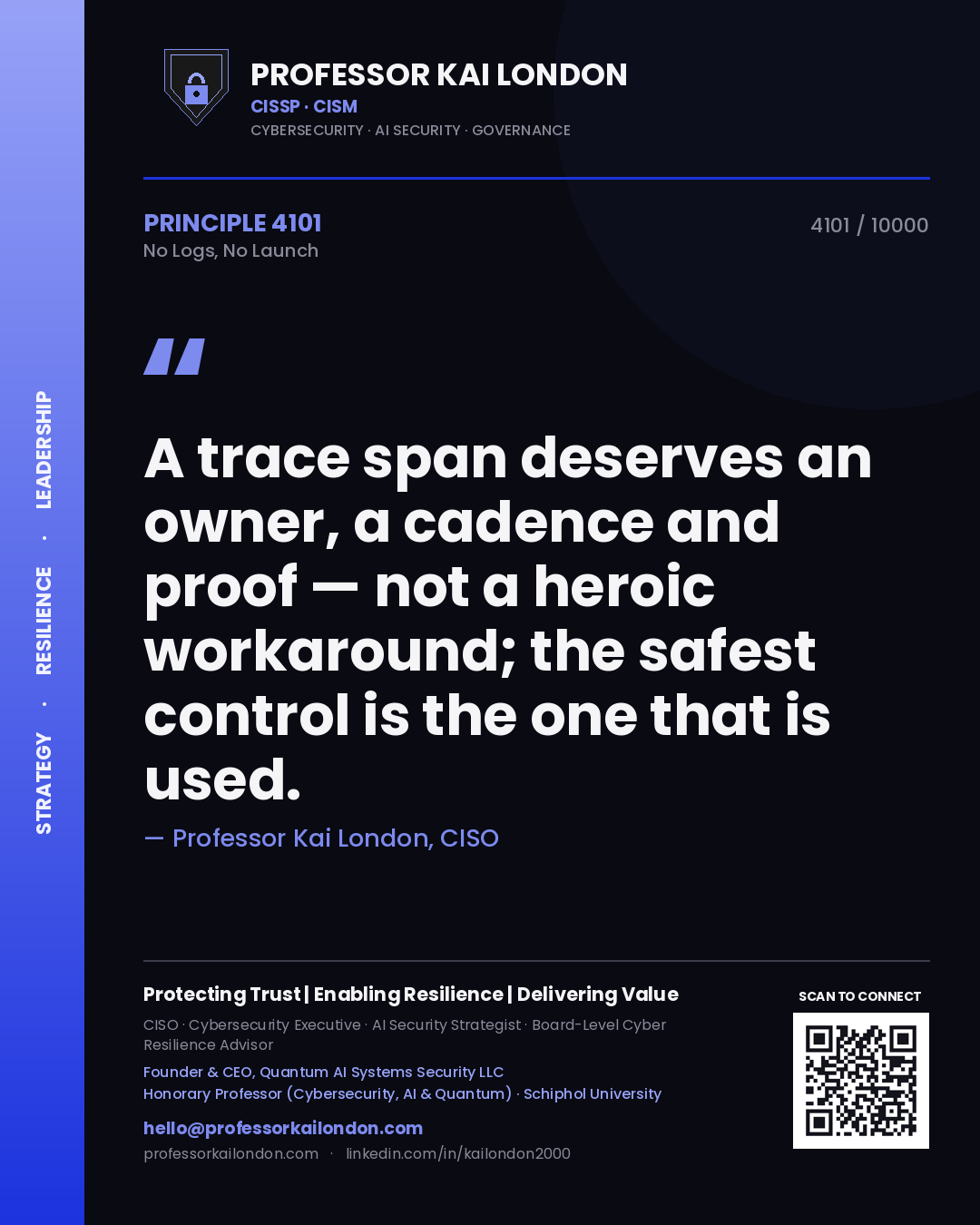 Professor Kai London principle 4101: A trace span deserves an owner, a cadence and proof — not a heroic workaround; the safest control is the one that is used.