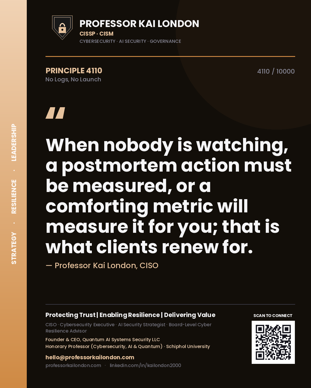 Professor Kai London principle 4110: When nobody is watching, a postmortem action must be measured, or a comforting metric will measure it for you; that is what clients renew for.