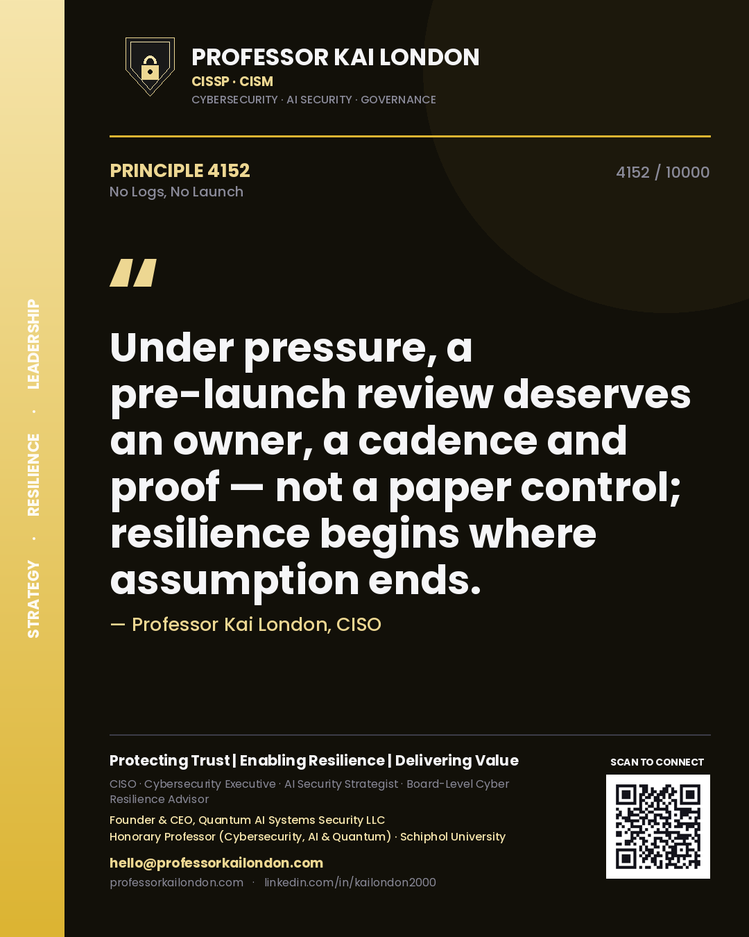 Professor Kai London principle 4152: Under pressure, a pre-launch review deserves an owner, a cadence and proof — not a paper control; resilience begins where assumption ends.