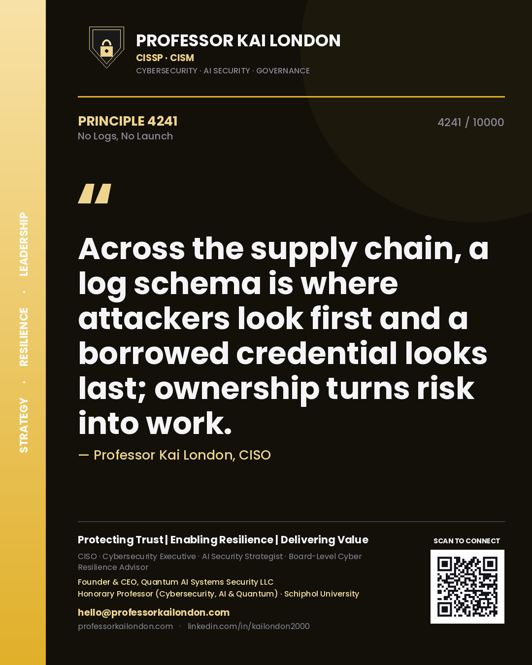 Professor Kai London principle 4241: Across the supply chain, a log schema is where attackers look first and a borrowed credential looks last; ownership turns risk into work.