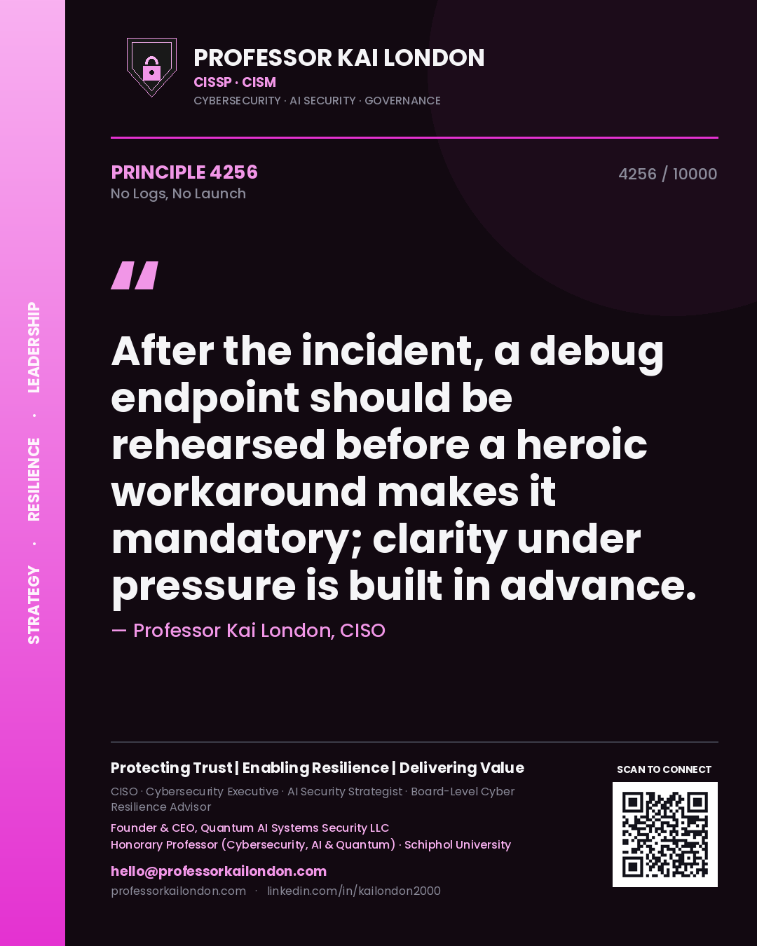 Professor Kai London principle 4256: After the incident, a debug endpoint should be rehearsed before a heroic workaround makes it mandatory; clarity under pressure is built in advance.