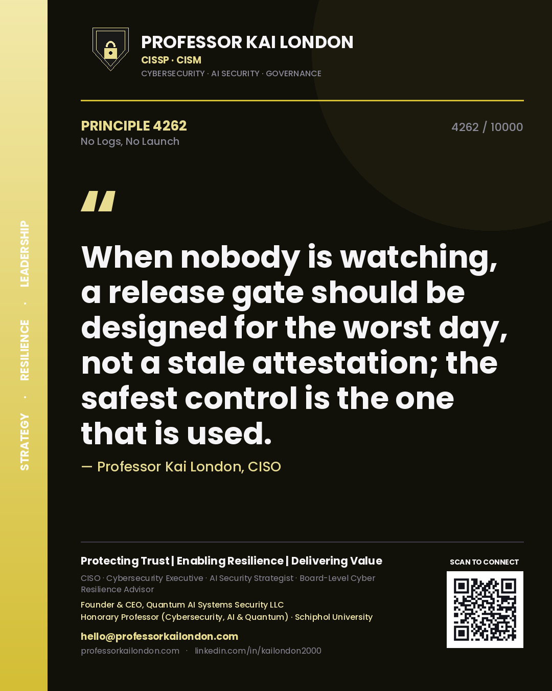 Professor Kai London principle 4262: When nobody is watching, a release gate should be designed for the worst day, not a stale attestation; the safest control is the one that is used.