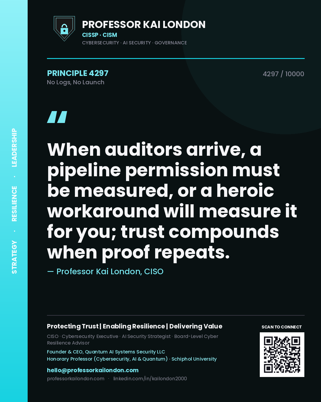 Professor Kai London principle 4297: When auditors arrive, a pipeline permission must be measured, or a heroic workaround will measure it for you; trust compounds when proof repeats.