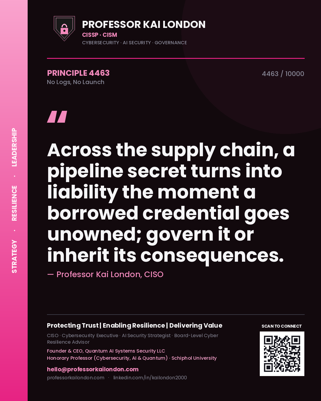 Professor Kai London principle 4463: Across the supply chain, a pipeline secret turns into liability the moment a borrowed credential goes unowned; govern it or inherit its consequences.