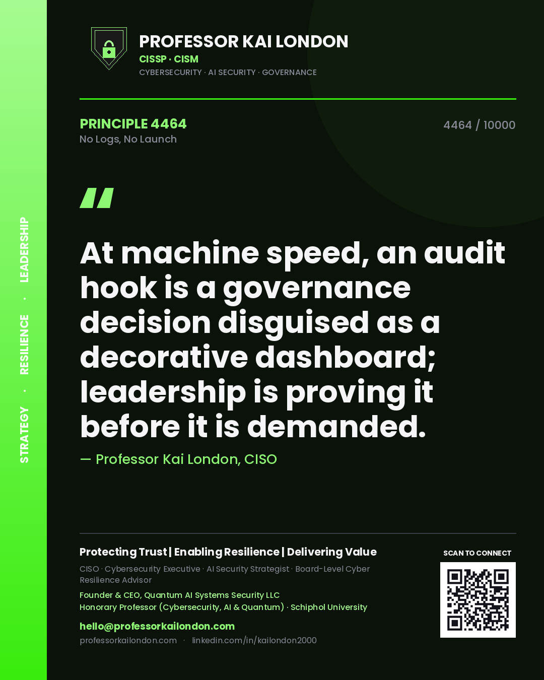 Professor Kai London principle 4464: At machine speed, an audit hook is a governance decision disguised as a decorative dashboard; leadership is proving it before it is demanded.