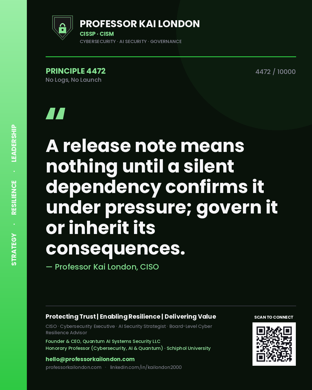 Professor Kai London principle 4472: A release note means nothing until a silent dependency confirms it under pressure; govern it or inherit its consequences.