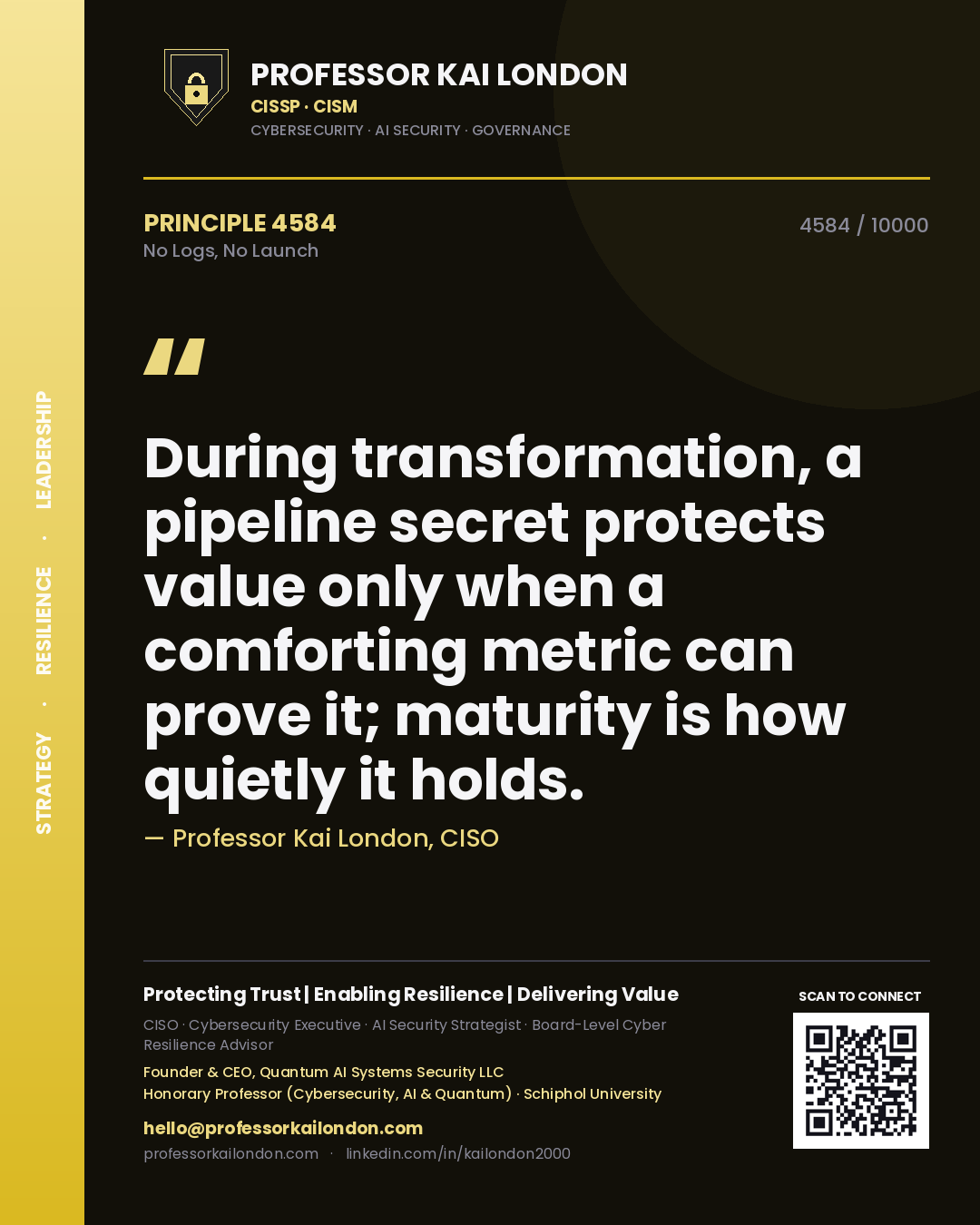 Professor Kai London principle 4584: During transformation, a pipeline secret protects value only when a comforting metric can prove it; maturity is how quietly it holds.