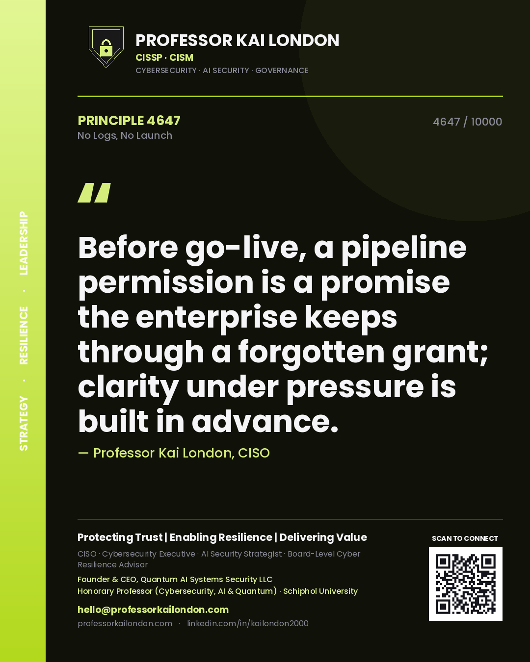 Professor Kai London principle 4647: Before go-live, a pipeline permission is a promise the enterprise keeps through a forgotten grant; clarity under pressure is built in advance.
