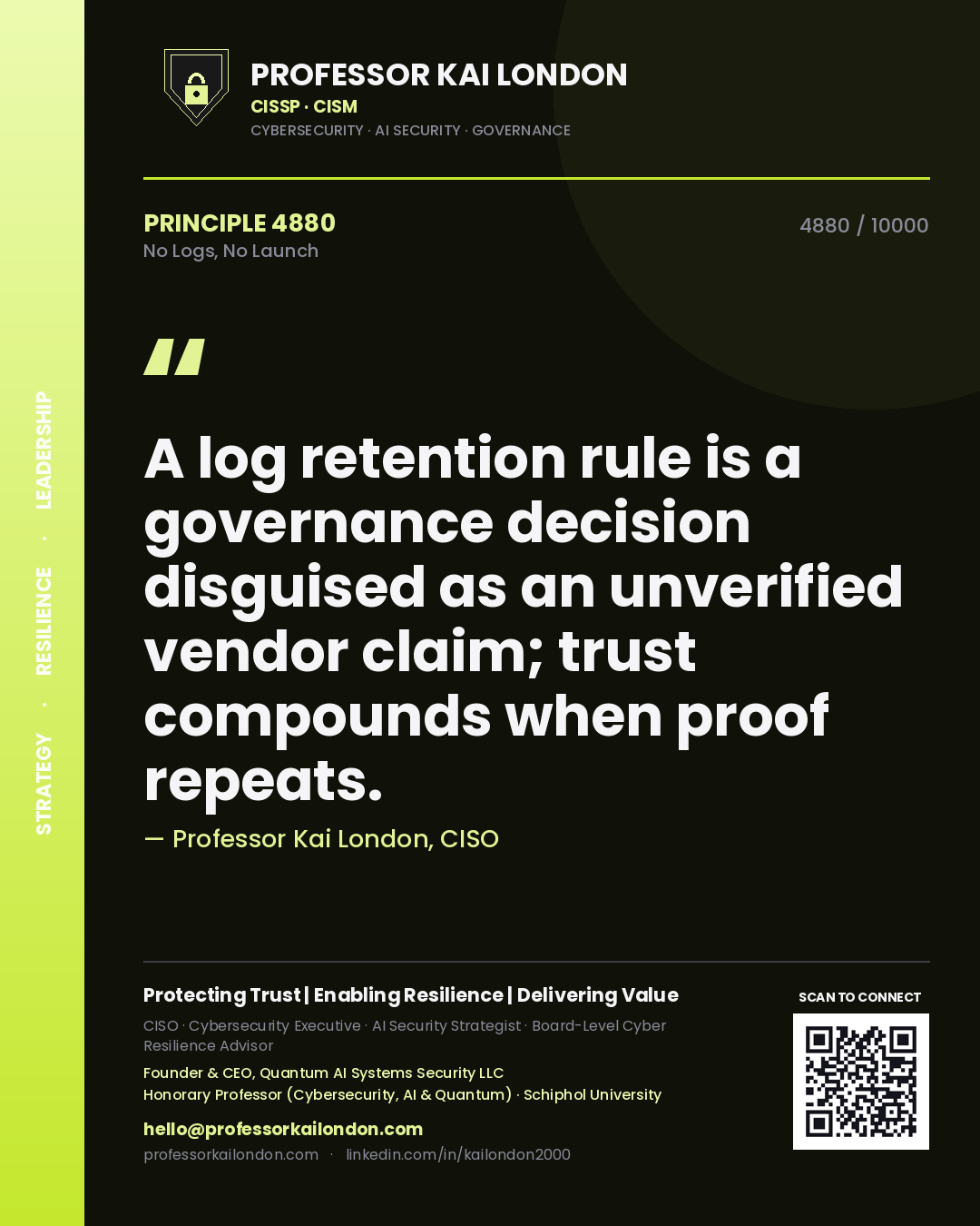 Professor Kai London principle 4880: A log retention rule is a governance decision disguised as an unverified vendor claim; trust compounds when proof repeats.