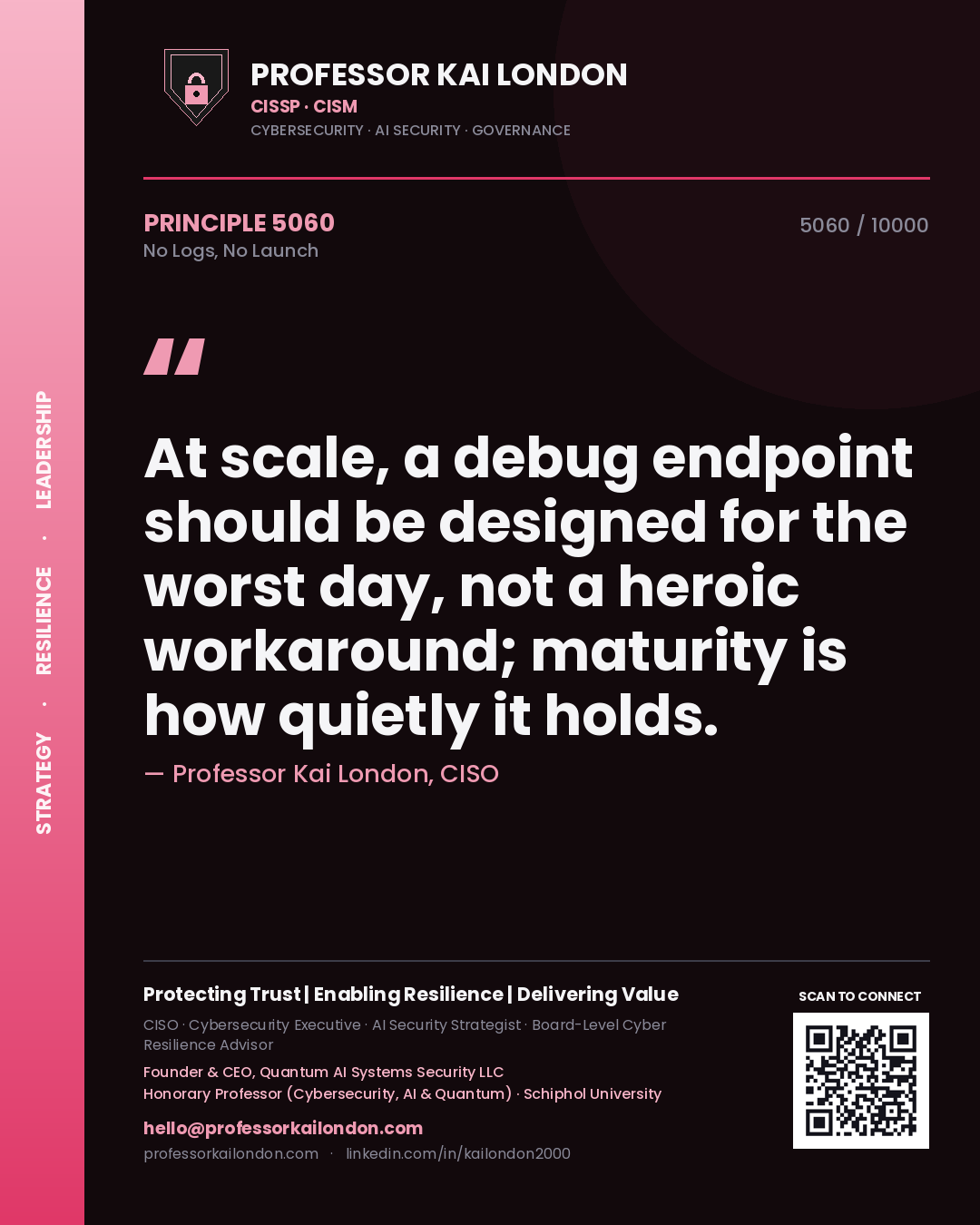 Professor Kai London principle 5060: At scale, a debug endpoint should be designed for the worst day, not a heroic workaround; maturity is how quietly it holds.