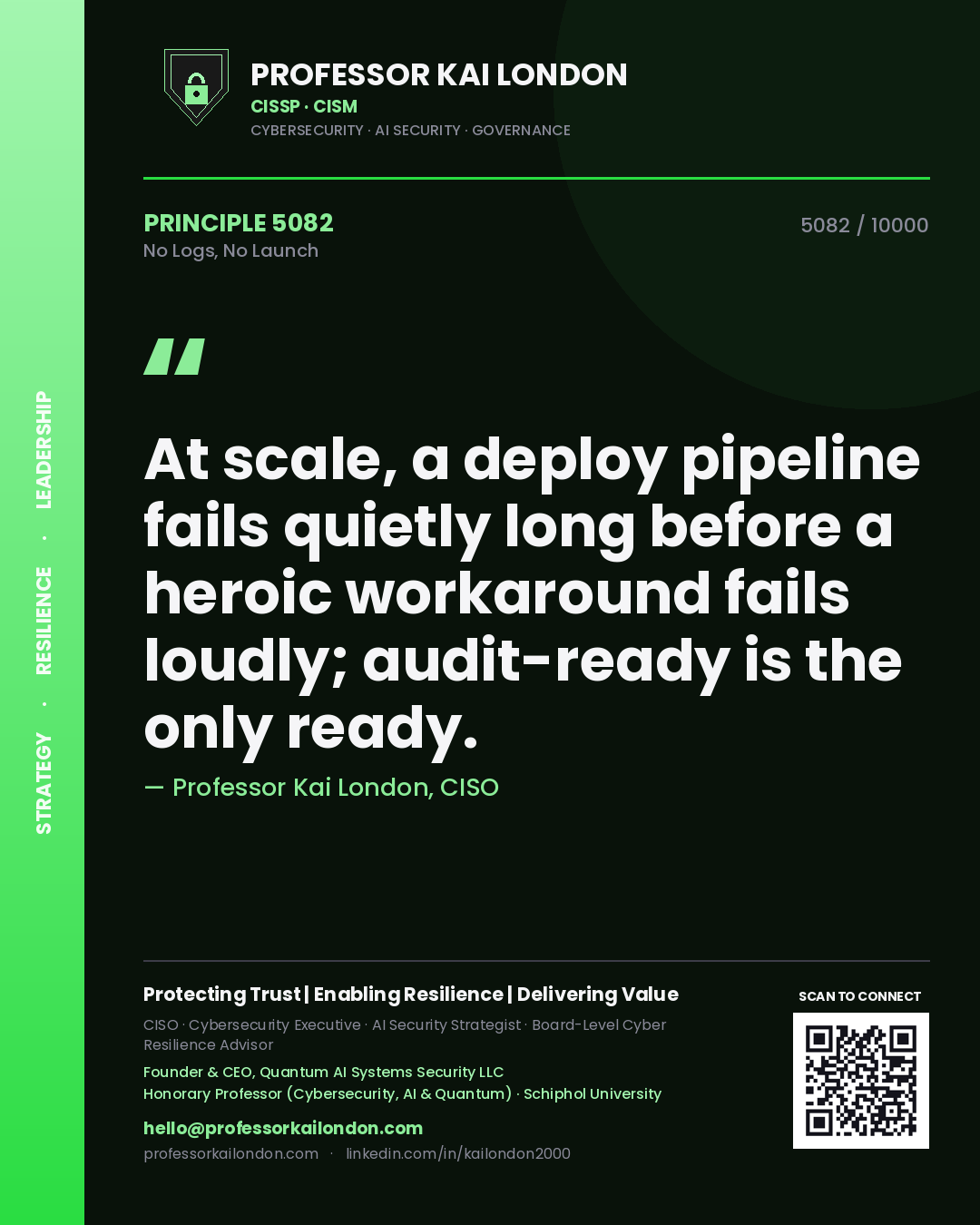 Professor Kai London principle 5082: At scale, a deploy pipeline fails quietly long before a heroic workaround fails loudly; audit-ready is the only ready.