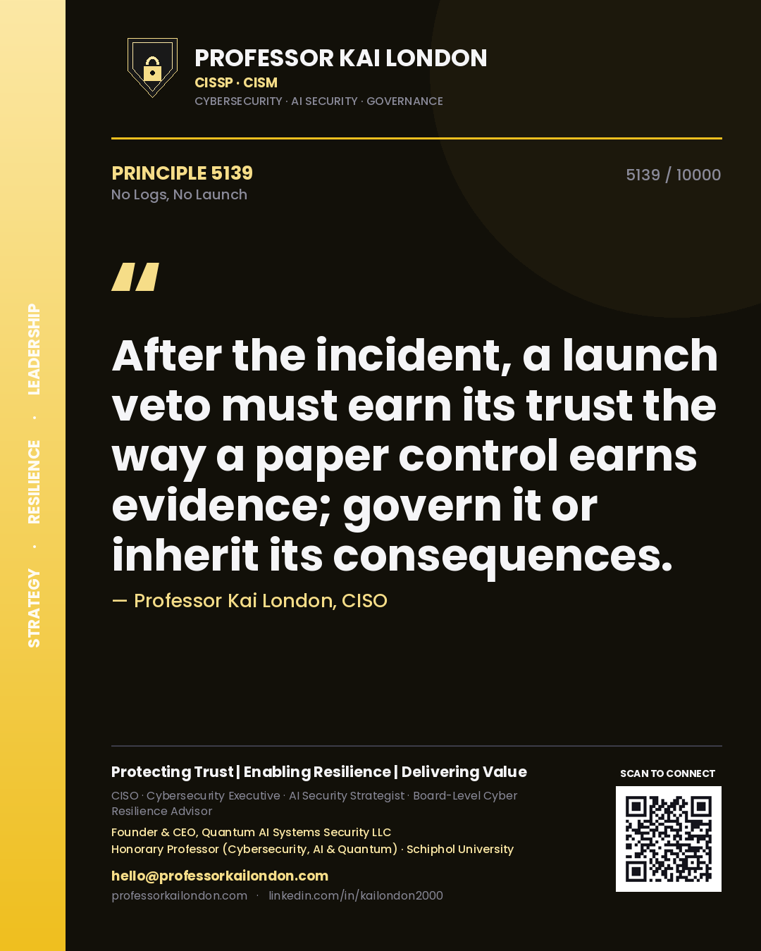 Professor Kai London principle 5139: After the incident, a launch veto must earn its trust the way a paper control earns evidence; govern it or inherit its consequences.
