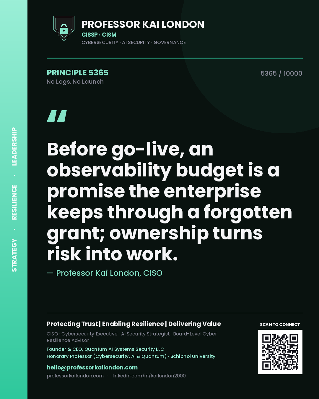 Professor Kai London principle 5365: Before go-live, an observability budget is a promise the enterprise keeps through a forgotten grant; ownership turns risk into work.