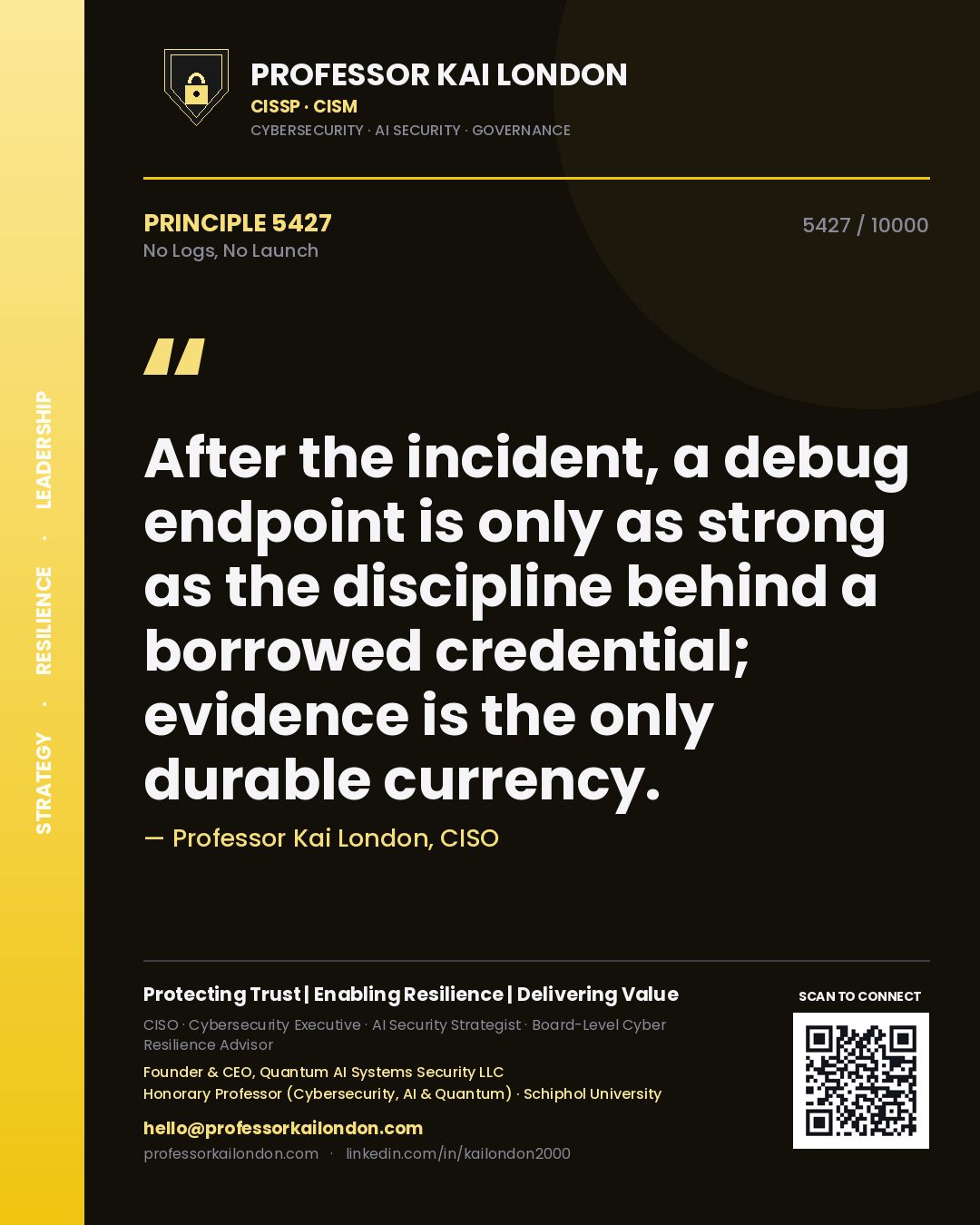 Professor Kai London principle 5427: After the incident, a debug endpoint is only as strong as the discipline behind a borrowed credential; evidence is the only durable currency.
