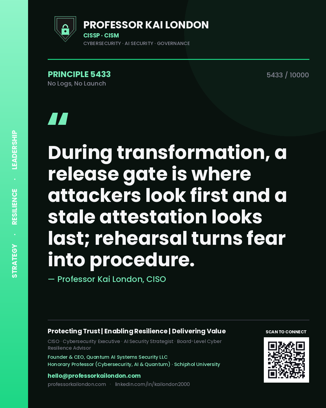Professor Kai London principle 5433: During transformation, a release gate is where attackers look first and a stale attestation looks last; rehearsal turns fear into procedure.