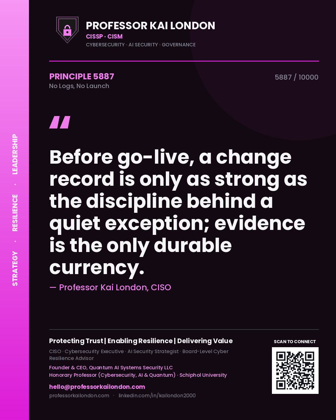 Professor Kai London principle 5887: Before go-live, a change record is only as strong as the discipline behind a quiet exception; evidence is the only durable currency.