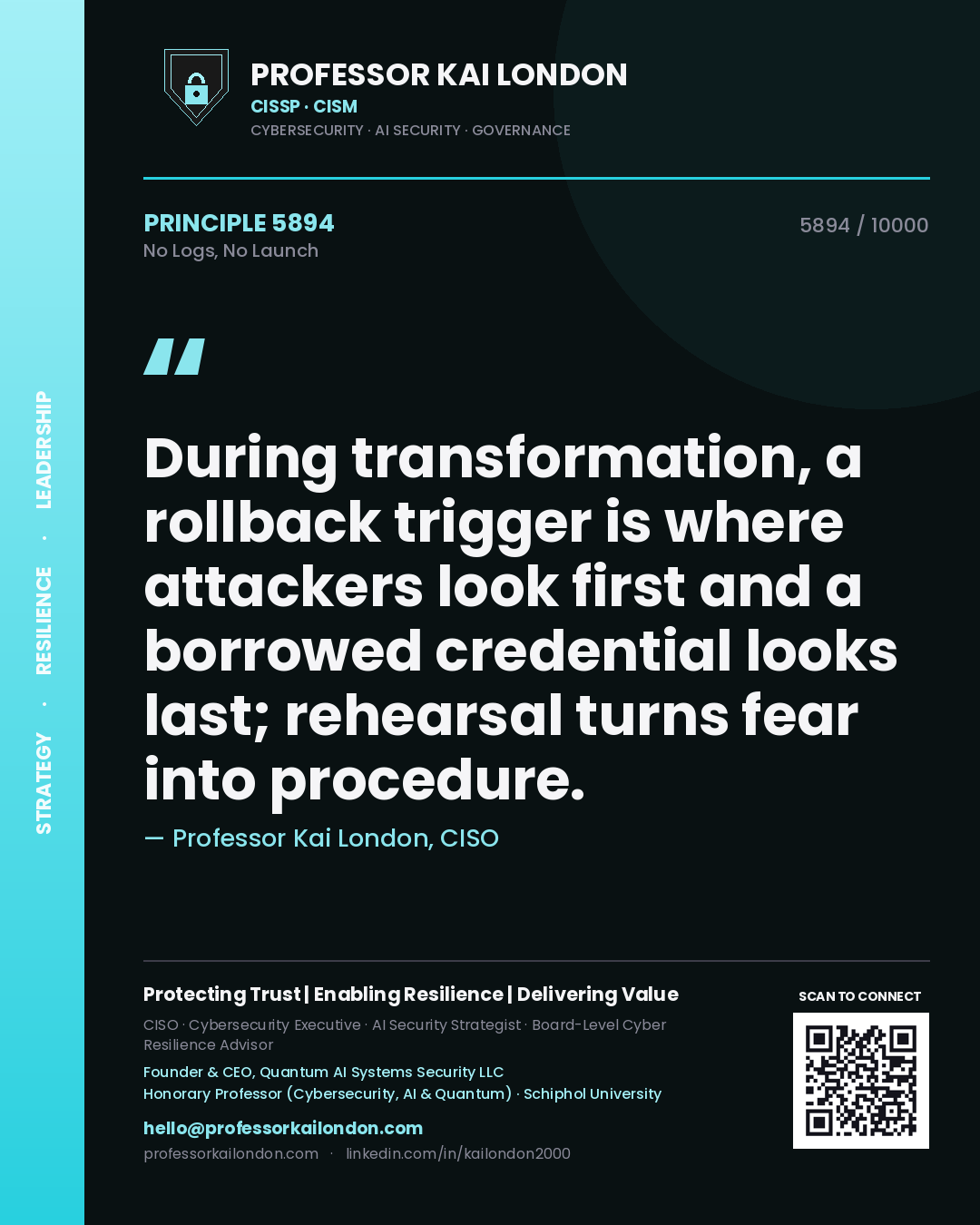 Professor Kai London principle 5894: During transformation, a rollback trigger is where attackers look first and a borrowed credential looks last; rehearsal turns fear into procedure.