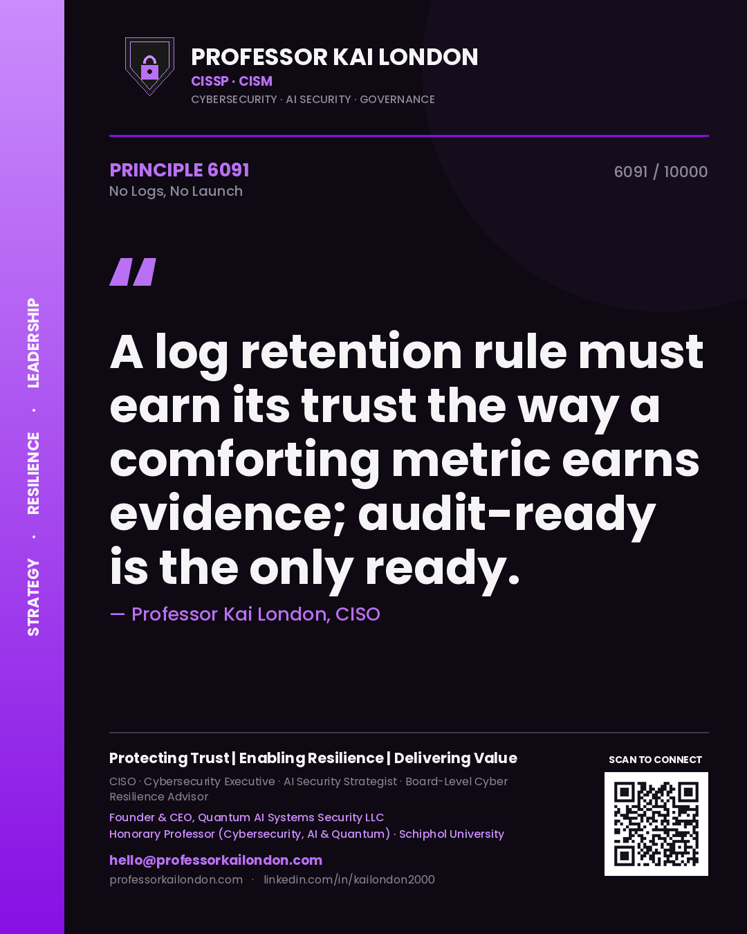 Professor Kai London principle 6091: A log retention rule must earn its trust the way a comforting metric earns evidence; audit-ready is the only ready.