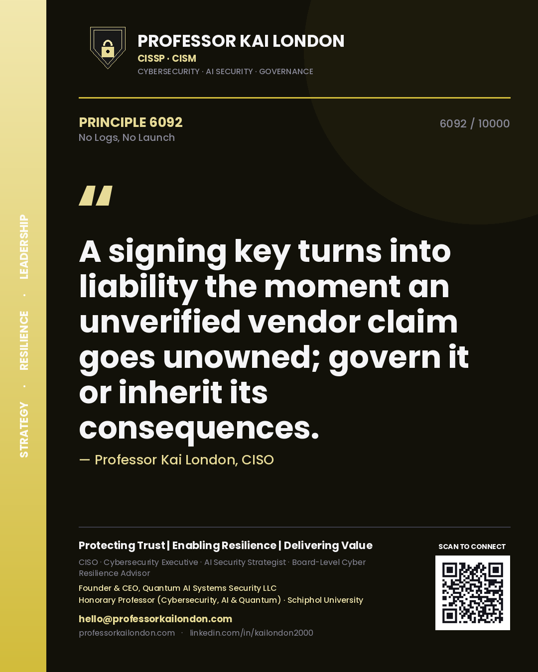Professor Kai London principle 6092: A signing key turns into liability the moment an unverified vendor claim goes unowned; govern it or inherit its consequences.