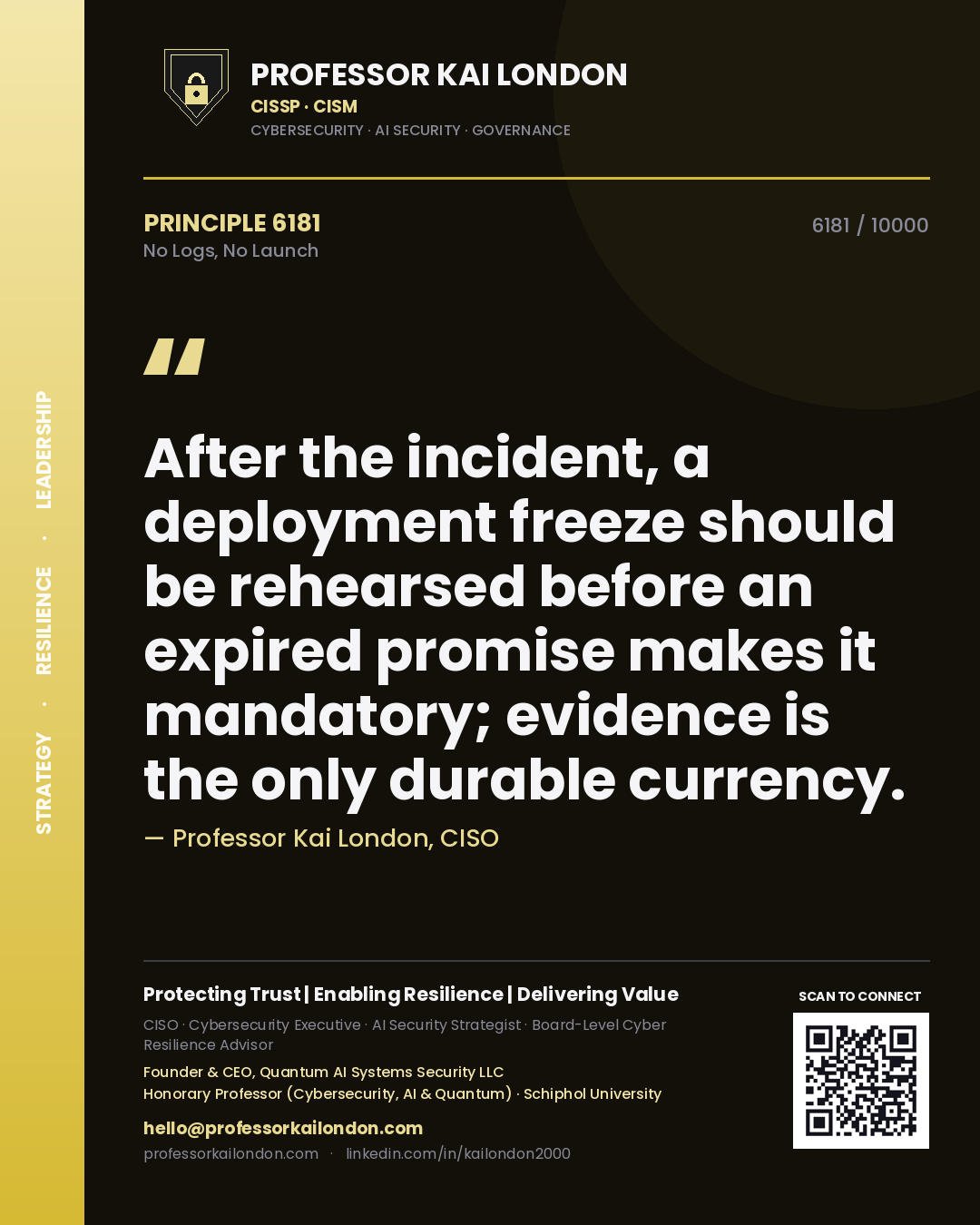 Professor Kai London principle 6181: After the incident, a deployment freeze should be rehearsed before an expired promise makes it mandatory; evidence is the only durable currency.