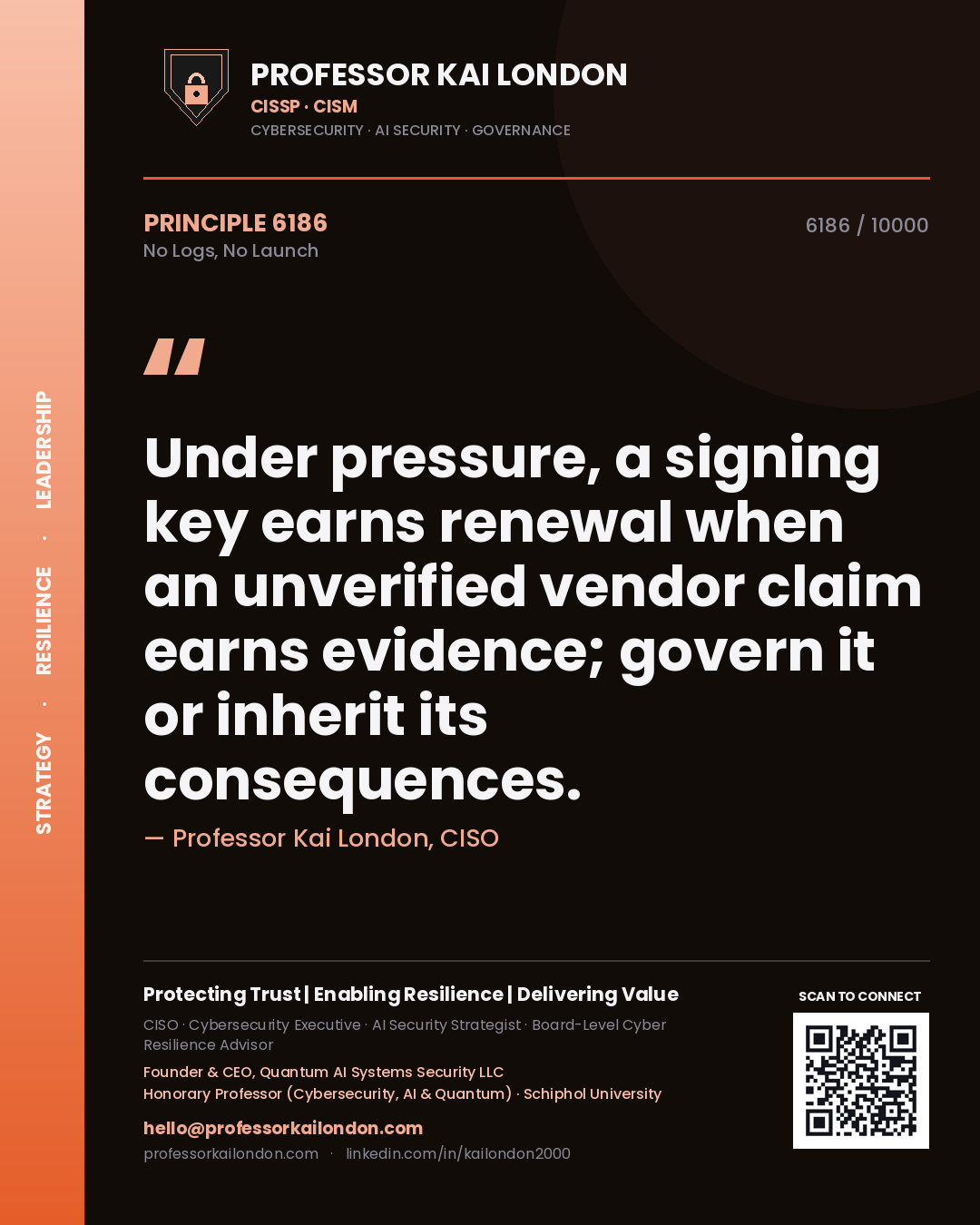 Professor Kai London principle 6186: Under pressure, a signing key earns renewal when an unverified vendor claim earns evidence; govern it or inherit its consequences.
