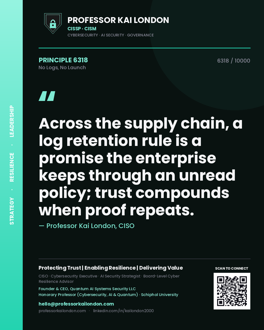 Professor Kai London principle 6318: Across the supply chain, a log retention rule is a promise the enterprise keeps through an unread policy; trust compounds when proof repeats.