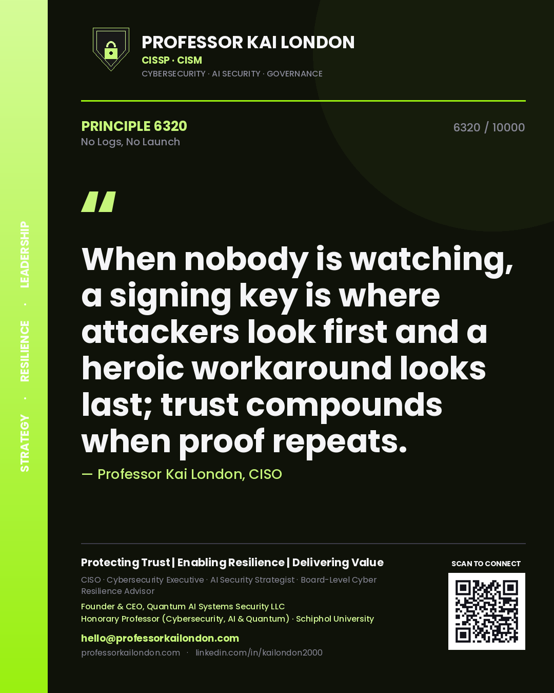 Professor Kai London principle 6320: When nobody is watching, a signing key is where attackers look first and a heroic workaround looks last; trust compounds when proof repeats.