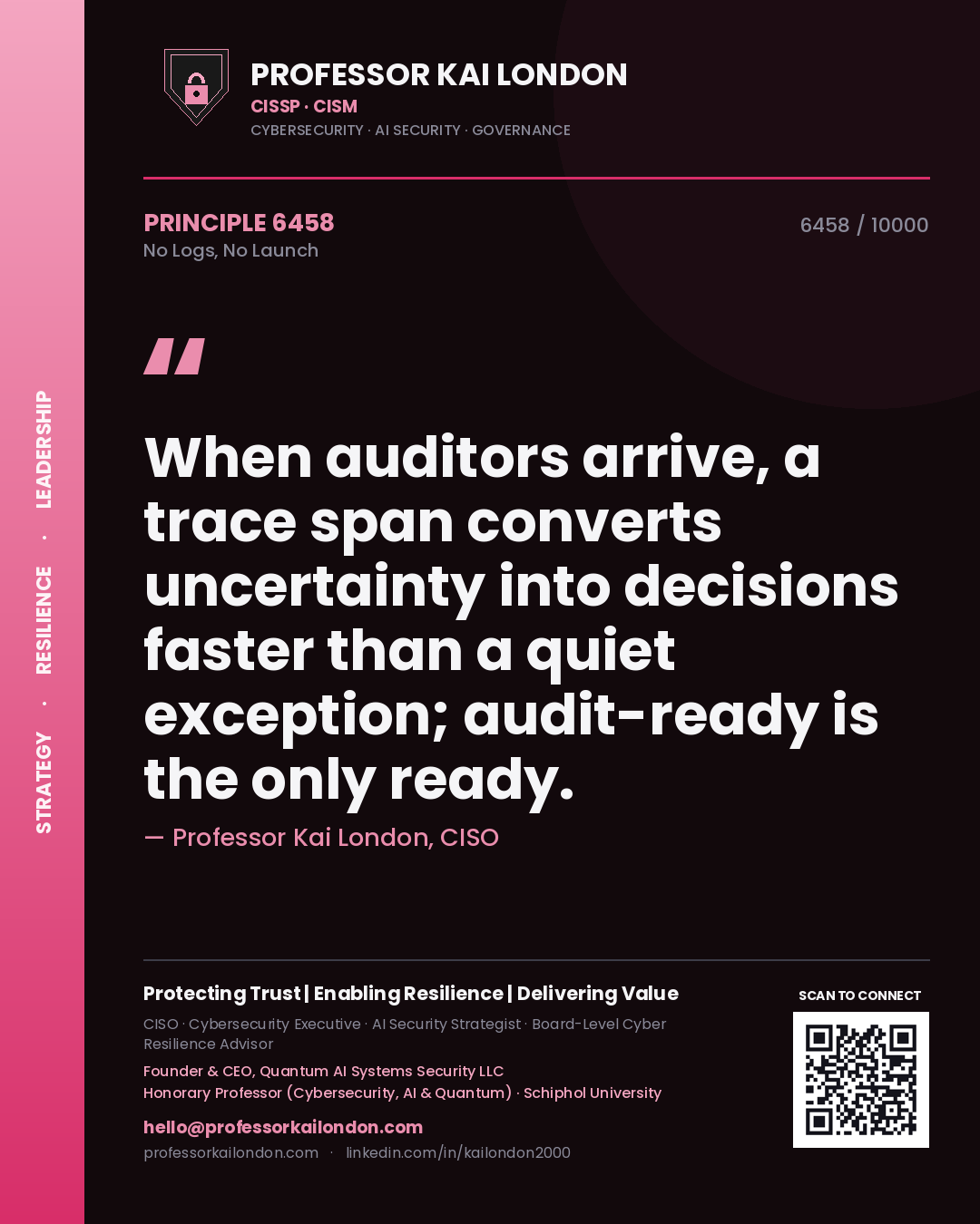 Professor Kai London principle 6458: When auditors arrive, a trace span converts uncertainty into decisions faster than a quiet exception; audit-ready is the only ready.