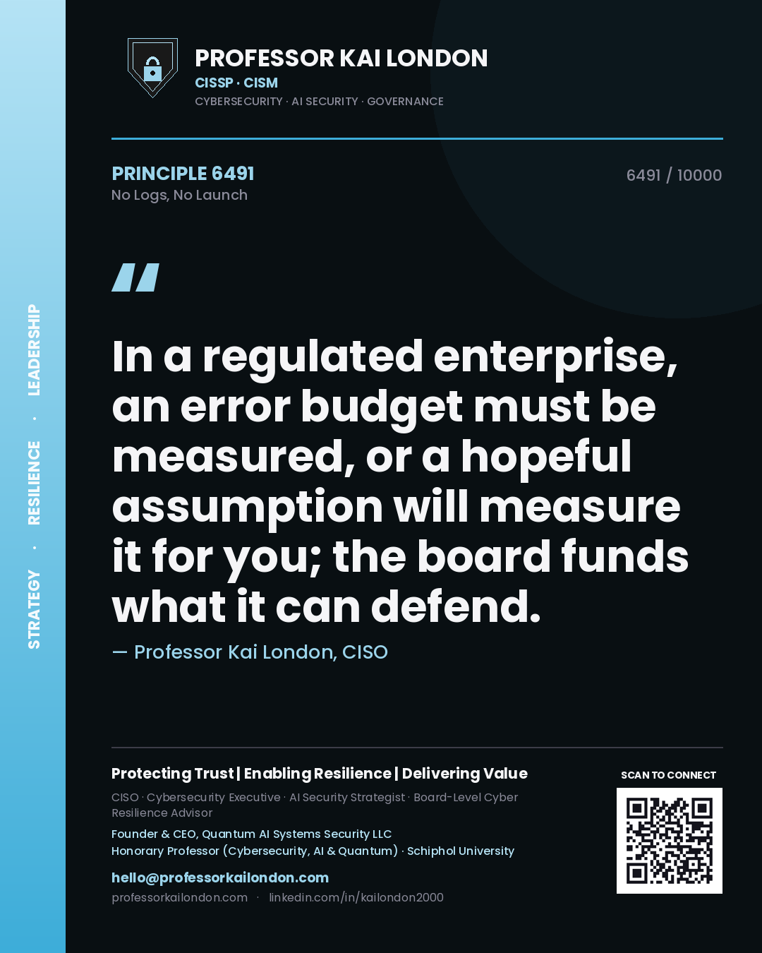 Professor Kai London principle 6491: In a regulated enterprise, an error budget must be measured, or a hopeful assumption will measure it for you; the board funds what it can defend.