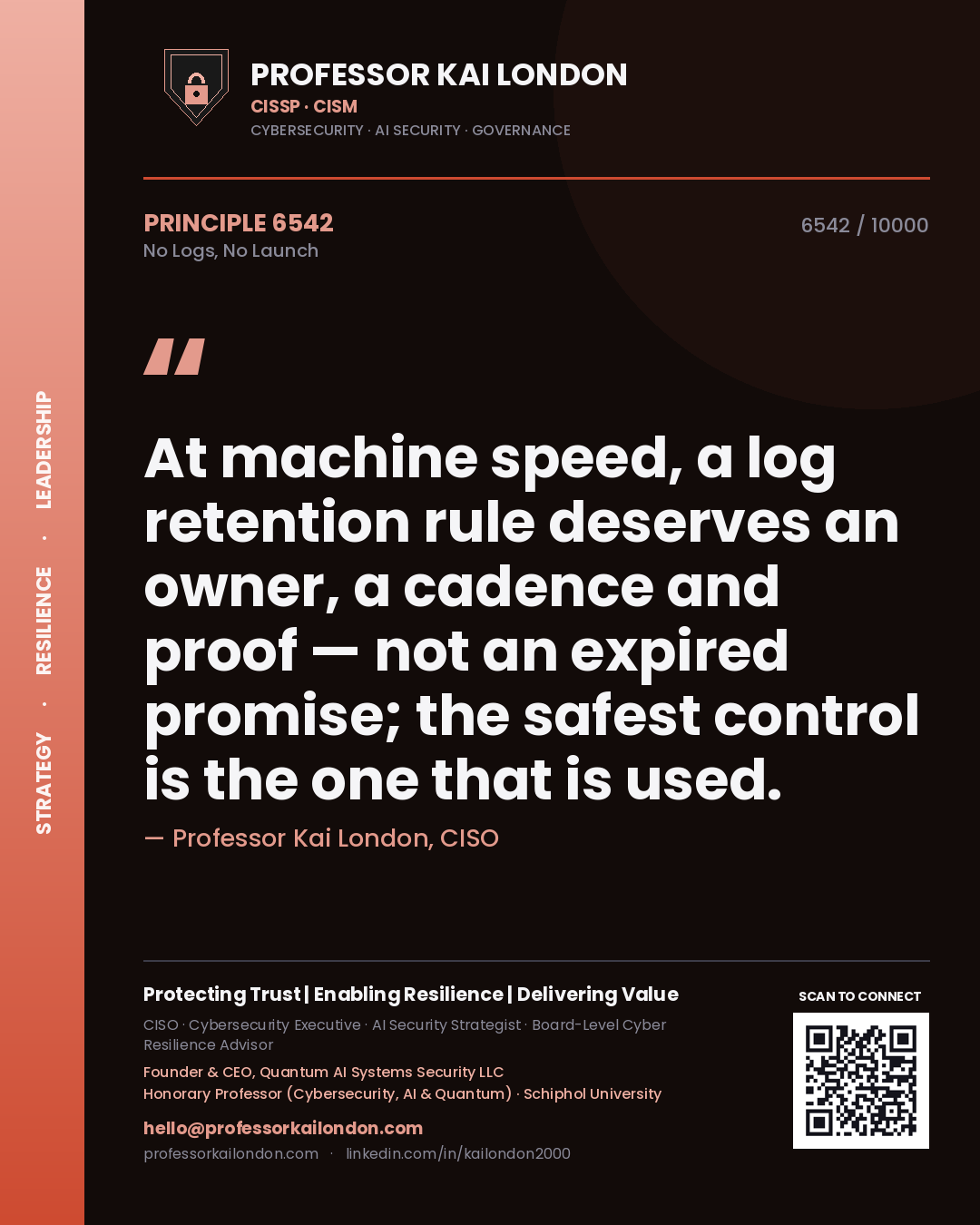 Professor Kai London principle 6542: At machine speed, a log retention rule deserves an owner, a cadence and proof — not an expired promise; the safest control is the one that is used.