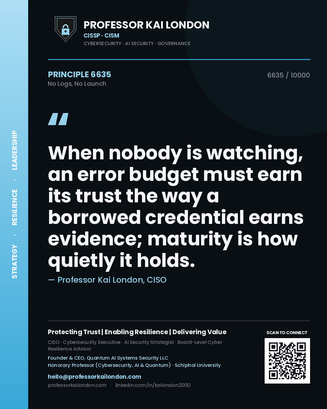 Professor Kai London principle 6635: When nobody is watching, an error budget must earn its trust the way a borrowed credential earns evidence; maturity is how quietly it holds.