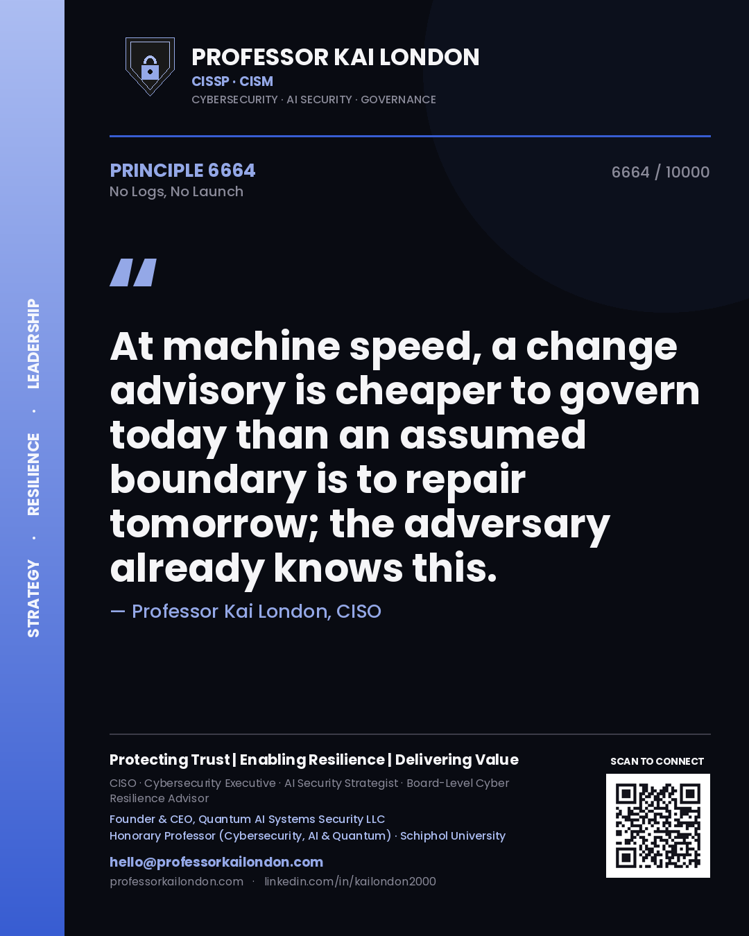Professor Kai London principle 6664: At machine speed, a change advisory is cheaper to govern today than an assumed boundary is to repair tomorrow; the adversary already knows this.