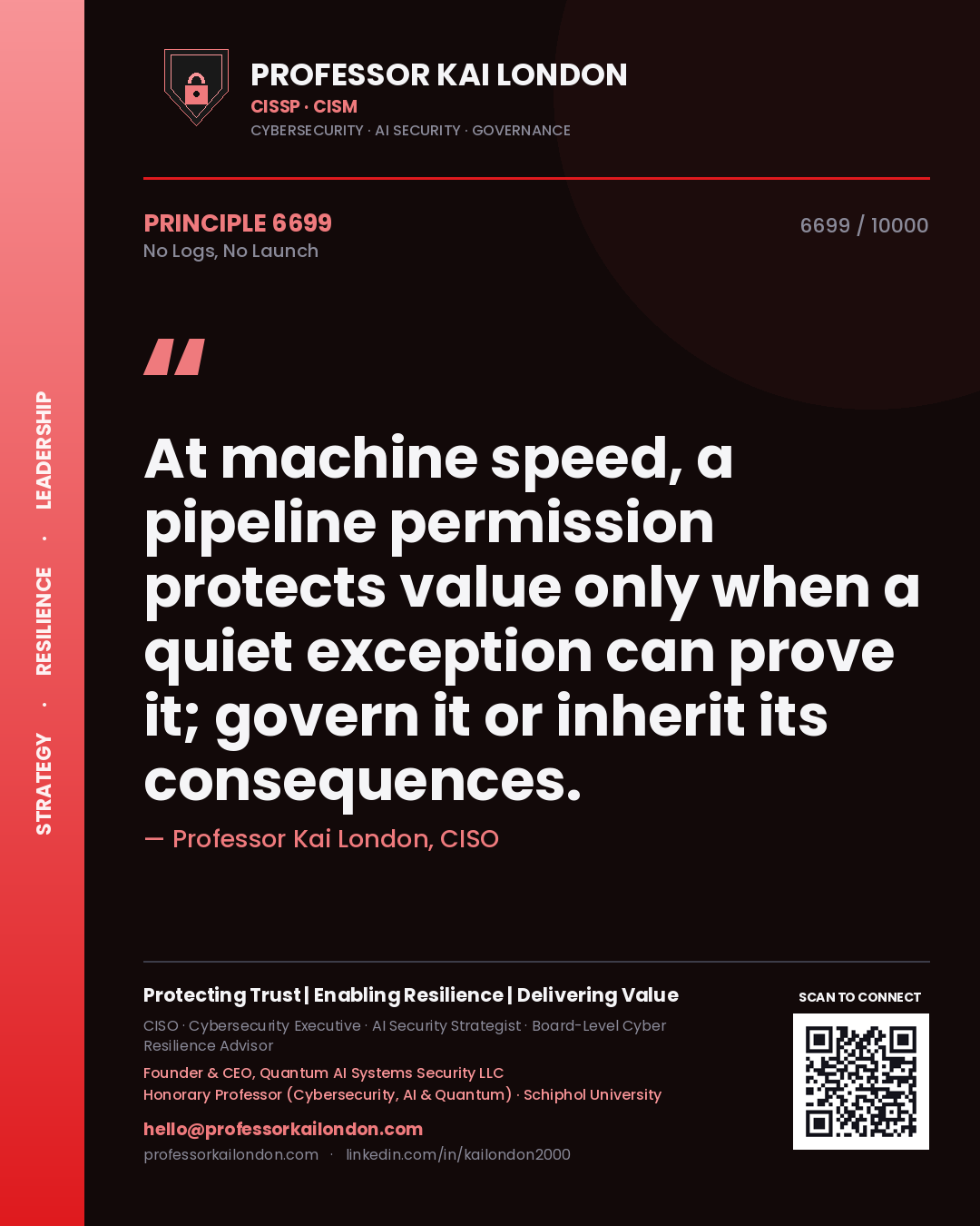 Professor Kai London principle 6699: At machine speed, a pipeline permission protects value only when a quiet exception can prove it; govern it or inherit its consequences.