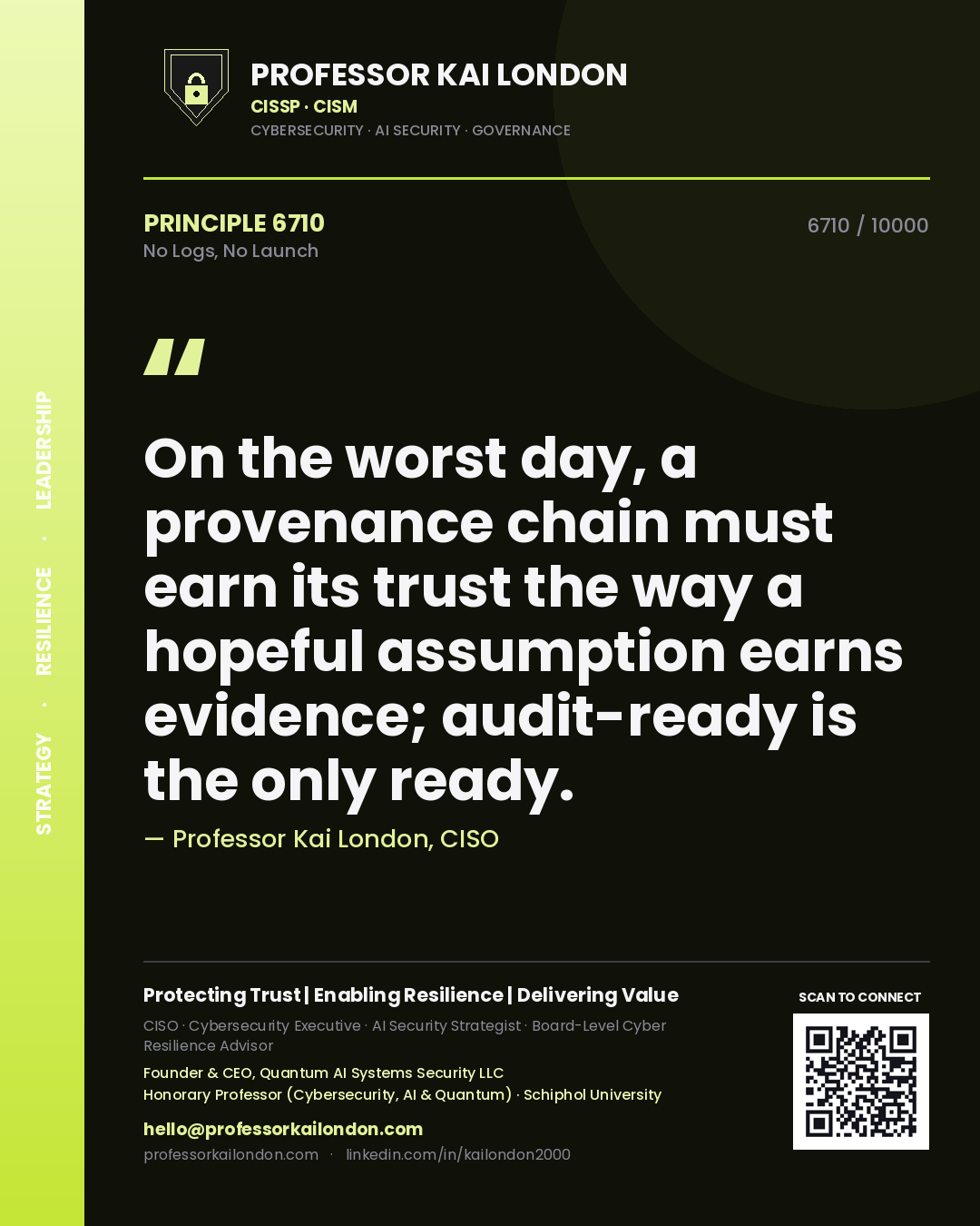 Professor Kai London principle 6710: On the worst day, a provenance chain must earn its trust the way a hopeful assumption earns evidence; audit-ready is the only ready.