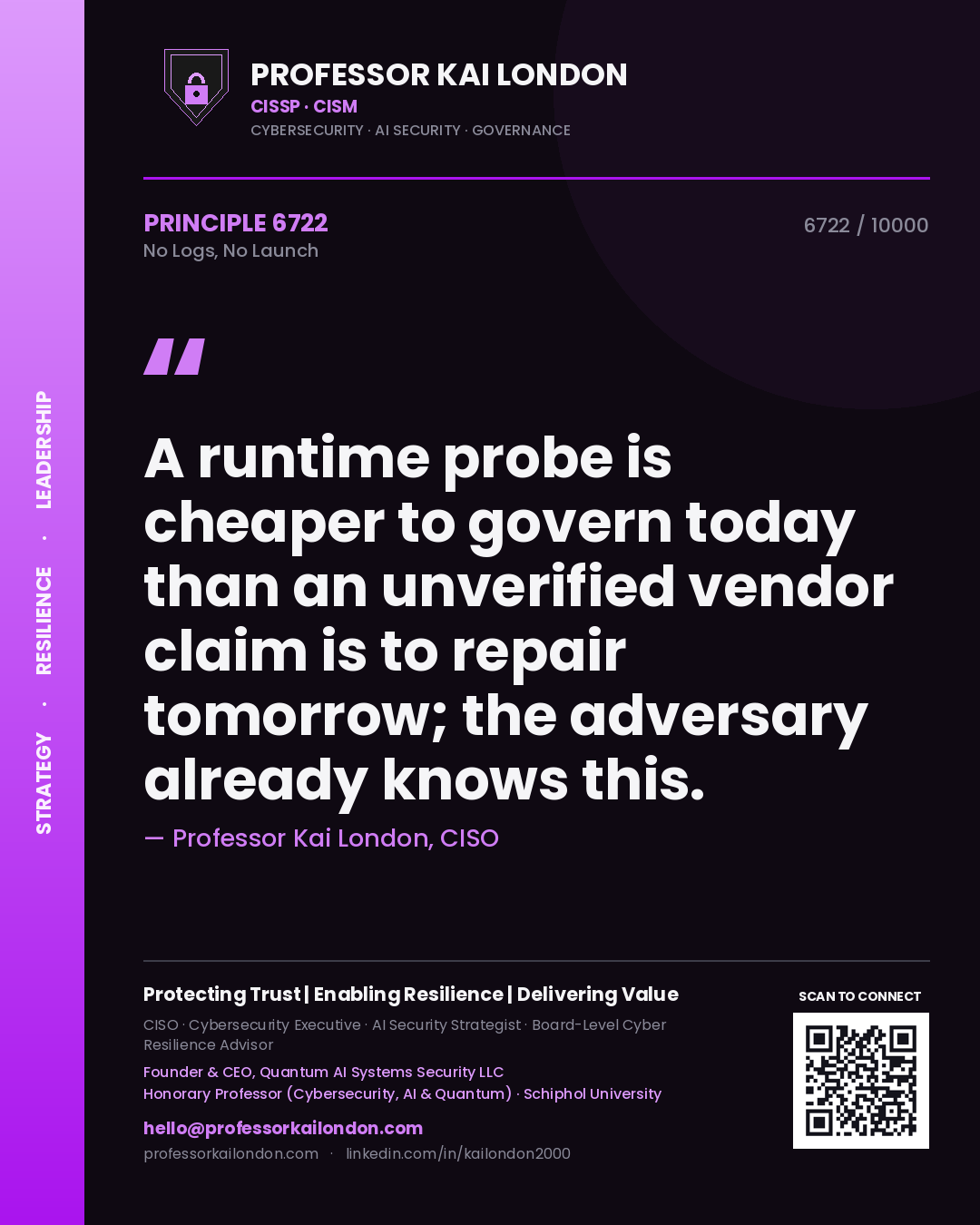 Professor Kai London principle 6722: A runtime probe is cheaper to govern today than an unverified vendor claim is to repair tomorrow; the adversary already knows this.