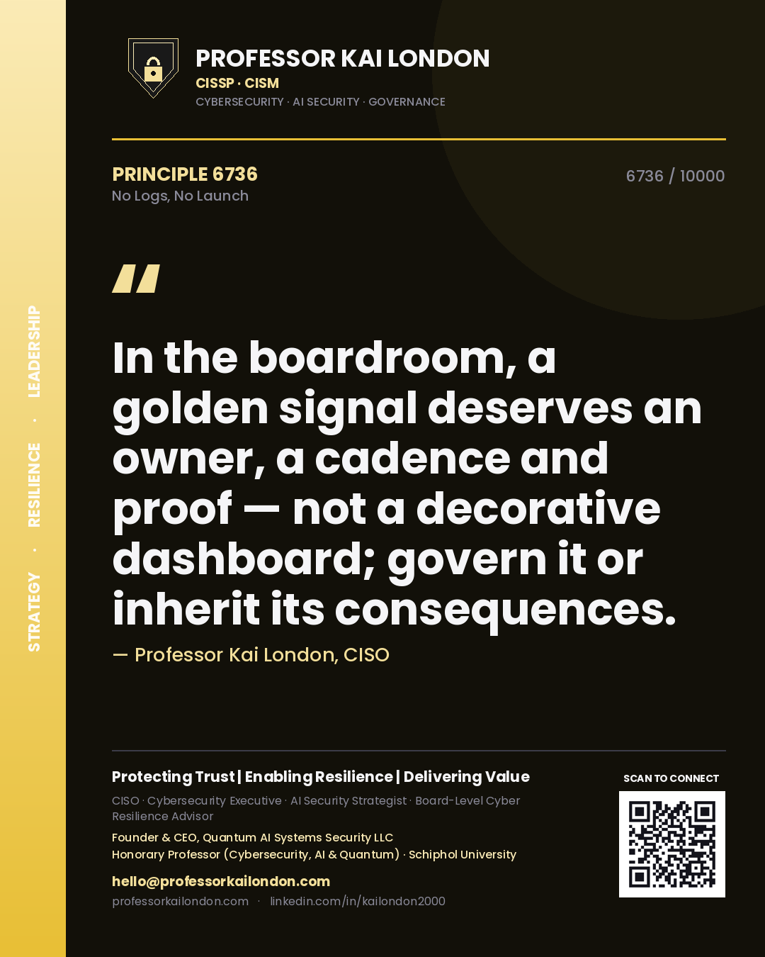 Professor Kai London principle 6736: In the boardroom, a golden signal deserves an owner, a cadence and proof — not a decorative dashboard; govern it or inherit its consequences.
