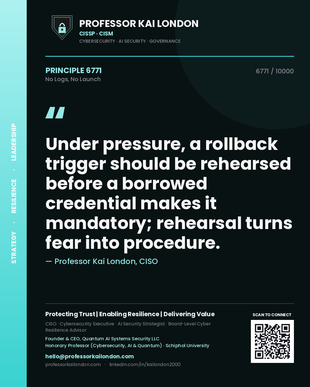 Professor Kai London principle 6771: Under pressure, a rollback trigger should be rehearsed before a borrowed credential makes it mandatory; rehearsal turns fear into procedure.
