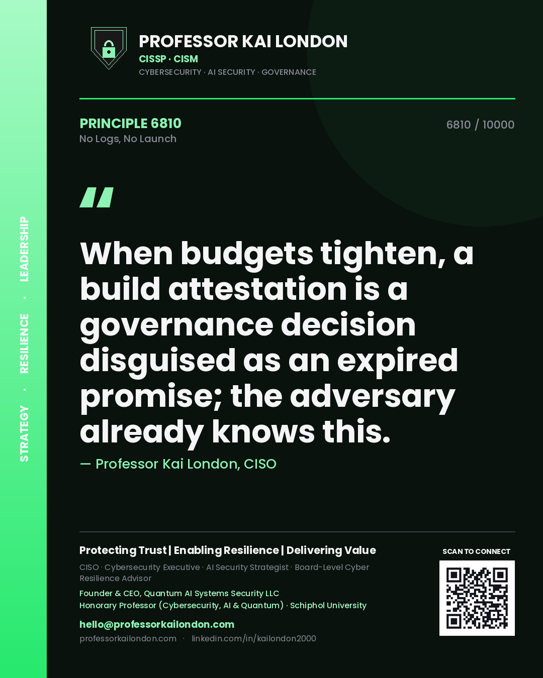 Professor Kai London principle 6810: When budgets tighten, a build attestation is a governance decision disguised as an expired promise; the adversary already knows this.
